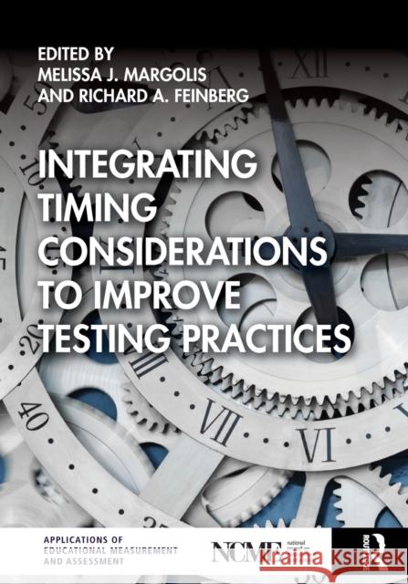 Integrating Timing Considerations to Improve Testing Practices Melissa J. Margolis Richard A. Feinberg 9781138479760