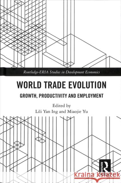 World Trade Evolution: Growth, Productivity and Employment Lili Yan Ing, Miaojie Yu 9781138480032 Taylor & Francis (ML)