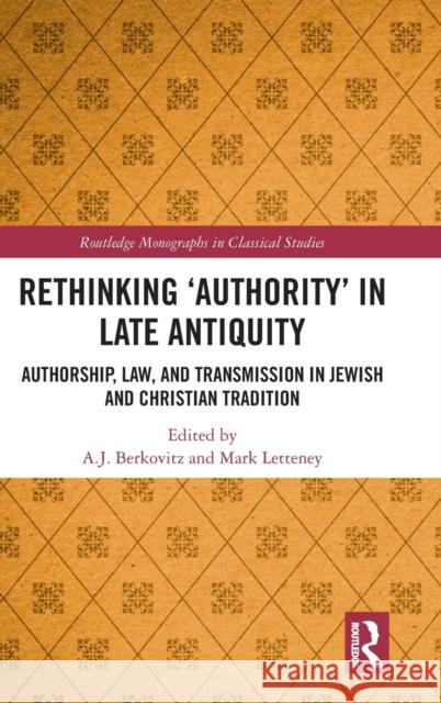 Rethinking 'Authority' in Late Antiquity: Authorship, Law, and Transmission in Jewish and Christian Tradition Berkovitz, A. J. 9781138480223 Routledge
