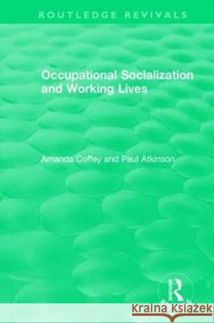 Occupational Socialization and Working Lives Coffey, Amanda 9781138480261