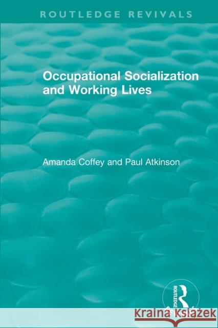 Occupational Socialization and Working Lives Coffey, Amanda 9781138480278 Routledge