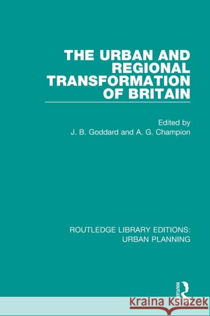 The Urban and Regional Transformation of Britain John Goddard Anthony Champion 9781138480490 Routledge