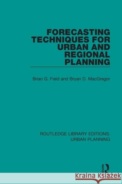 Forecasting Techniques for Urban and Regional Planning Brian Field Bryan MacGregor 9781138480599