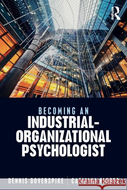 Becoming an Industrial-Organizational Psychologist Dennis Doverspike Catalina Flores 9781138480698