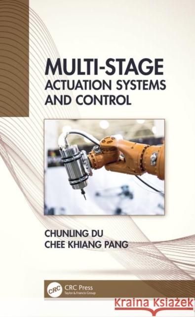 Multi-Stage Actuation Systems and Control Chunling Du (Data Storage Institute, Singapore), Chee Khiang Pang 9781138480759 Taylor & Francis Ltd