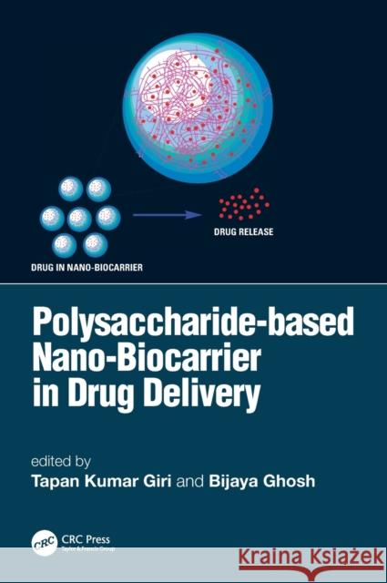 Polysaccharide Based Nano-Biocarrier in Drug Delivery Tapan Kumar Giri Bijaya Ghosh 9781138481114 CRC Press