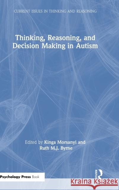 Thinking, Reasoning, and Decision Making in Autism Kinga Morsanyi Ruth Byrne 9781138481169 Routledge