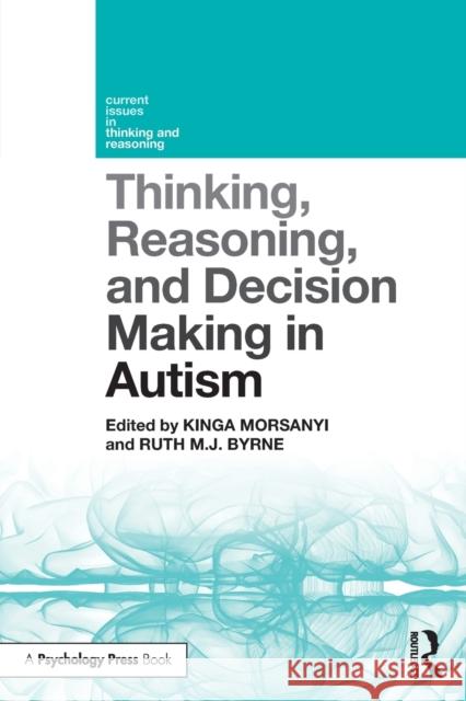 Thinking, Reasoning, and Decision Making in Autism Kinga Morsanyi Ruth Byrne 9781138481176 Routledge