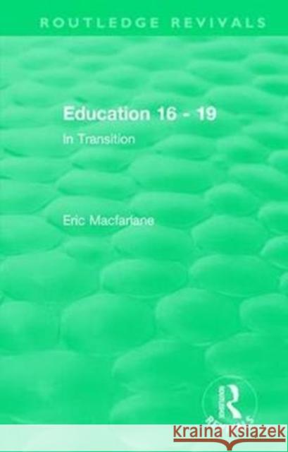 Education 16 - 19: In Transition MacFarlane, Eric 9781138481282 Routledge