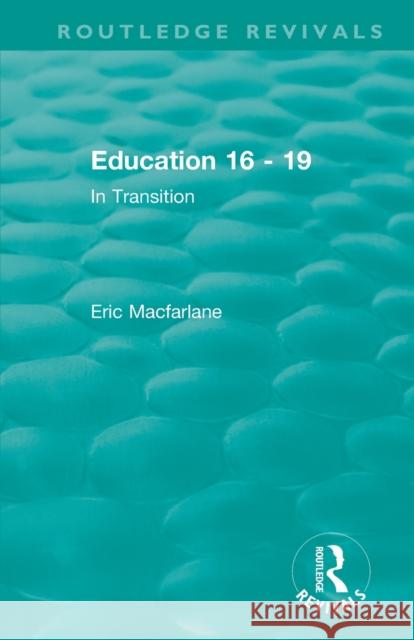 Education 16 - 19: In Transition MacFarlane, Eric 9781138481299 Routledge