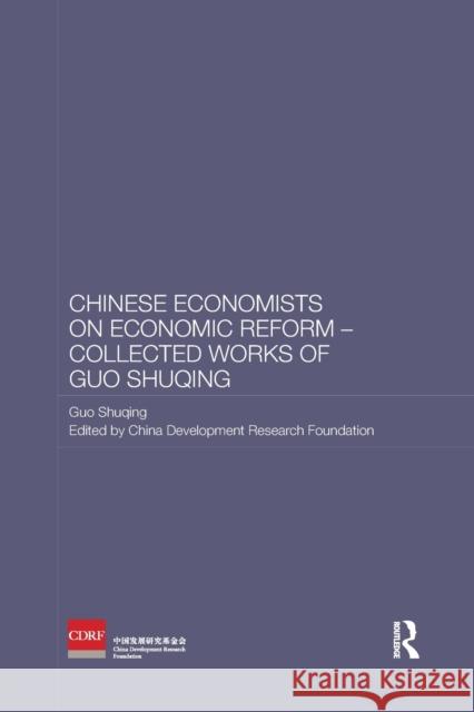 Chinese Economists on Economic Reform - Collected Works of Guo Shuqing Shuqing, Guo 9781138481381