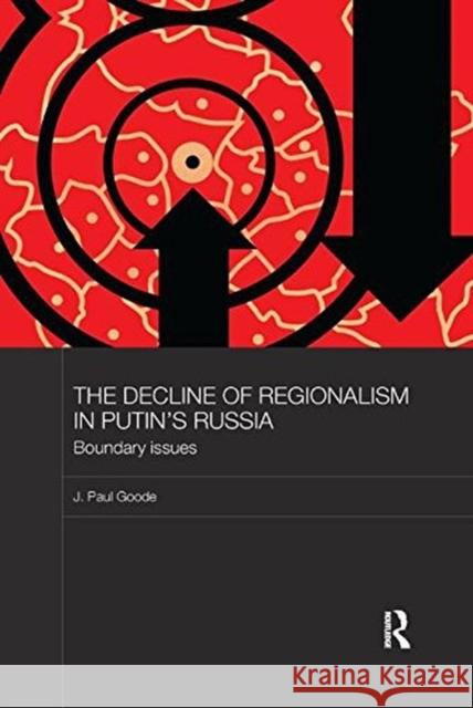 The Decline of Regionalism in Putin's Russia: Boundary Issues Goode, J. Paul (University of Oklahoma, USA) 9781138481411