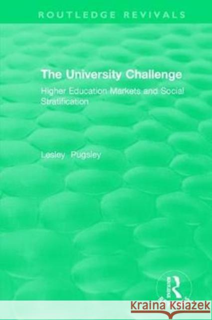 The University Challenge (2004): Higher Education Markets and Social Stratification Pugsley Lesley 9781138481466