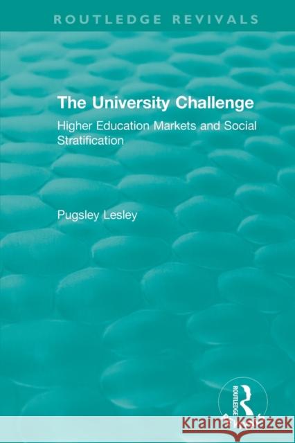 The University Challenge (2004): Higher Education Markets and Social Stratification Pugsley Lesley 9781138481541