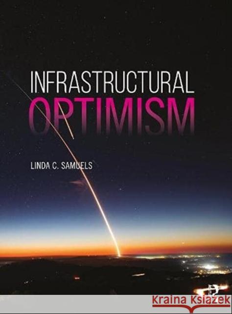 Infrastructural Optimism Samuels, Linda C. 9781138481558 TAYLOR & FRANCIS