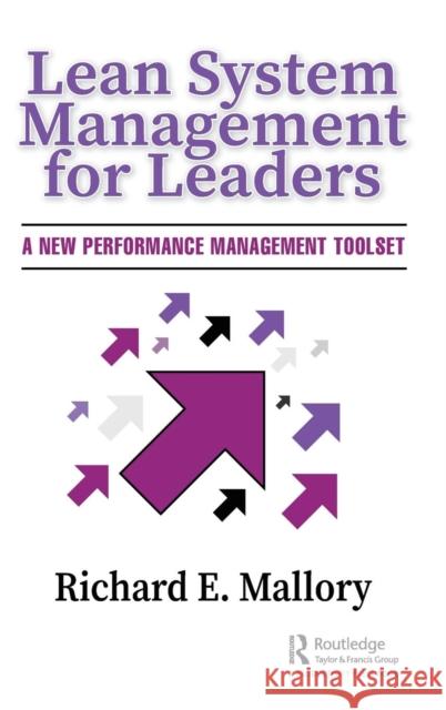 Lean System Management for Leaders: A New Performance Management Toolset Richard Mallory 9781138481848 Taylor & Francis Ltd