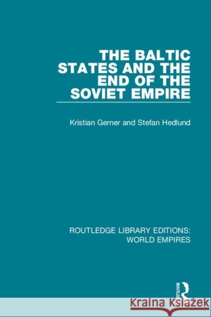 The Baltic States and the End of the Soviet Empire Gerner, Kristian|||Hedlund, Stefan 9781138482029 Routledge Library Editions: World Empires