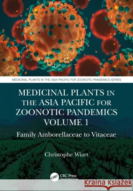 Medicinal Plants in the Asia Pacific for Zoonotic Pandemics: Family Amborellaceae to Vitaceae Wiart, Christophe 9781138482043 CRC Press