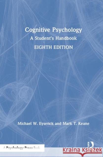Cognitive Psychology: A Student's Handbook Michael W. Eysenck Mark T. Keane 9781138482210 Psychology Press