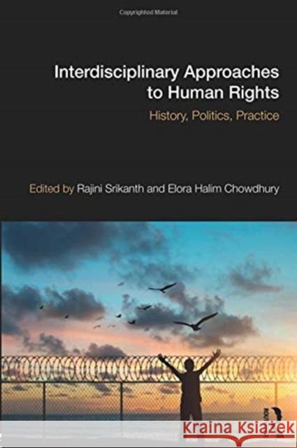 Interdisciplinary Approaches to Human Rights: History, Politics, Practice Elora Halim Chowdhury Rajini Srikanth 9781138482265