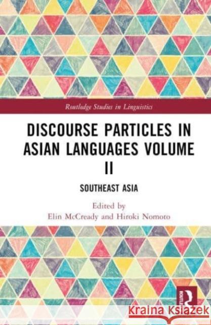 Discourse Particles in Asian Languages Volume II: Southeast Asia Elin McCready Hiroki Nomoto 9781138482449 Taylor & Francis Ltd