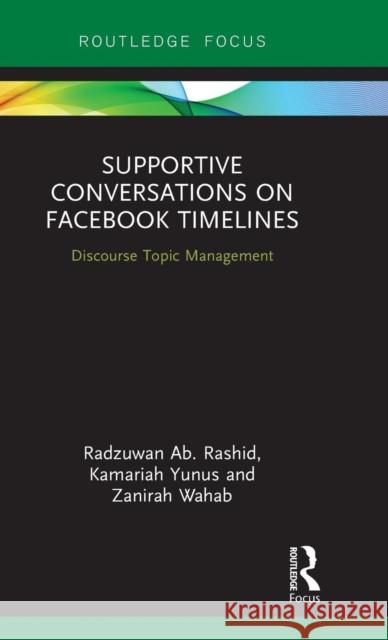 Supportive Conversations on Facebook Timelines: Discourse Topic Management Radzuwan Ab Rashid Kamariah Binti Yunus Zanirah Binti Wahab 9781138482456 Routledge