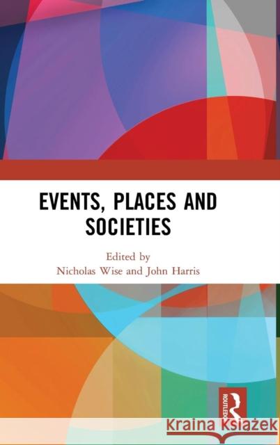 Events, Places and Societies Nicholas Wise John Harris 9781138482470 Routledge