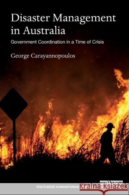 Disaster Management in Australia: Government Coordination in a Time of Crisis George Carayannopoulos 9781138482593 Routledge