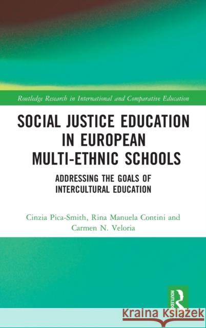 Social Justice Education in European Multi-Ethnic Schools: Addressing the Goals of Intercultural Education Pica-Smith, Cinzia 9781138482623 Routledge