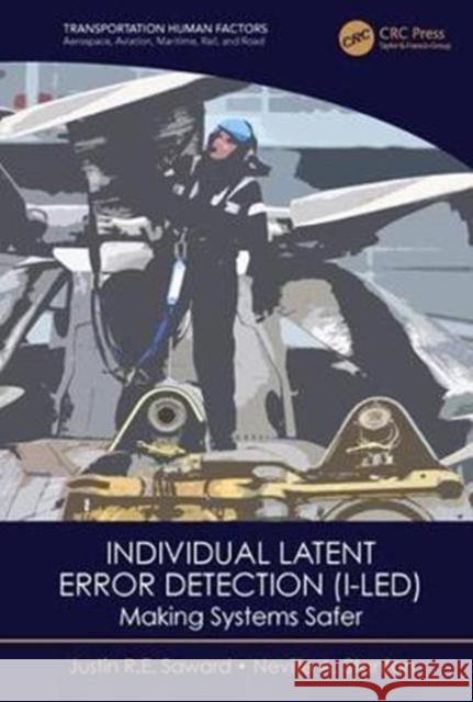 Individual Latent Error Detection (I-Led): Making Systems Safer Justin R.E. Saward, Neville A. Stanton 9781138482791 Taylor & Francis (ML)