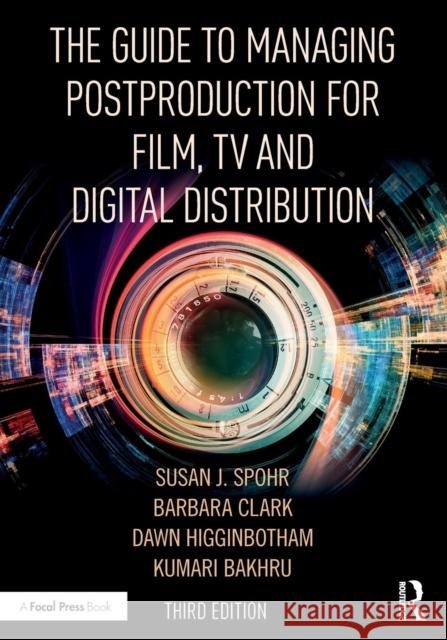 The Guide to Managing Postproduction for Film, Tv, and Digital Distribution: Managing the Process Clark, Barbara 9781138482814
