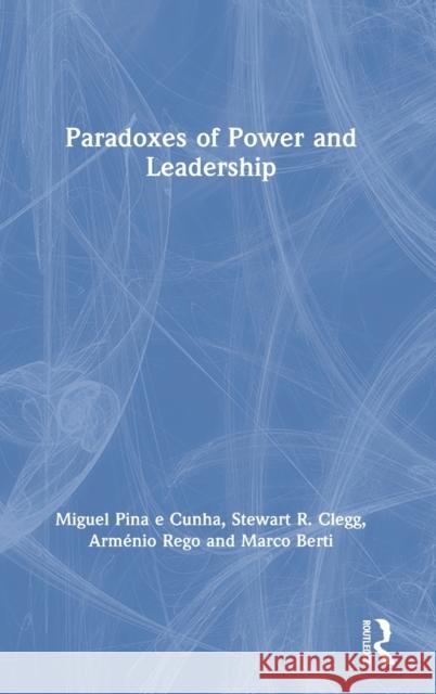 Paradoxes of Power and Leadership Miguel Pina E. Cunha Stewart R. Clegg Arm 9781138482838 Routledge