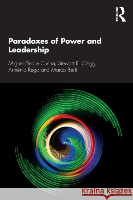 Paradoxes of Power and Leadership Miguel Pina E. Cunha Stewart R. Clegg Arm 9781138482845 Routledge