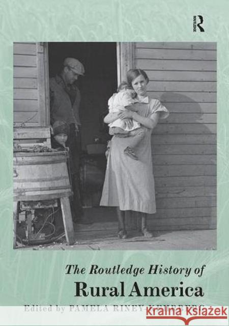 The Routledge History of Rural America Pamela Riney-Kehrberg 9781138482890 Routledge
