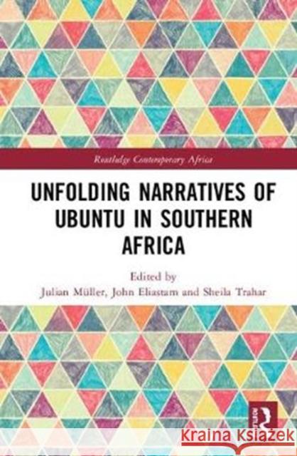 Unfolding Narratives of Ubuntu in Southern Africa Julian Muller John Eliastam Sheila Trahar 9781138483095