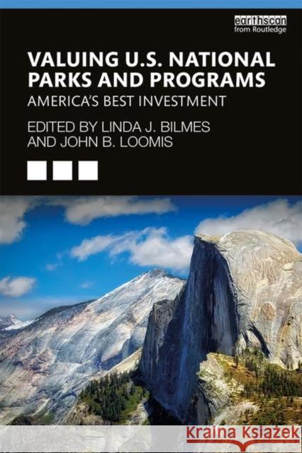 Valuing U.S. National Parks and Programs: America's Best Investment Linda J. Bilmes John B. Loomis 9781138483125