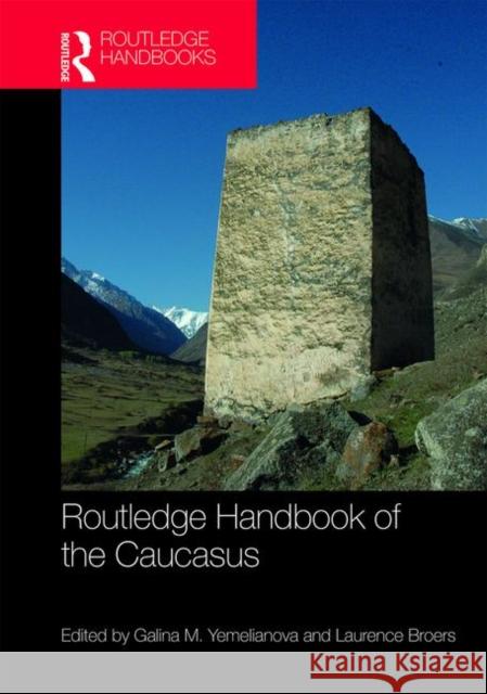 Routledge Handbook of the Caucasus Galina M. Yemelianova Laurence Broers 9781138483187 Routledge