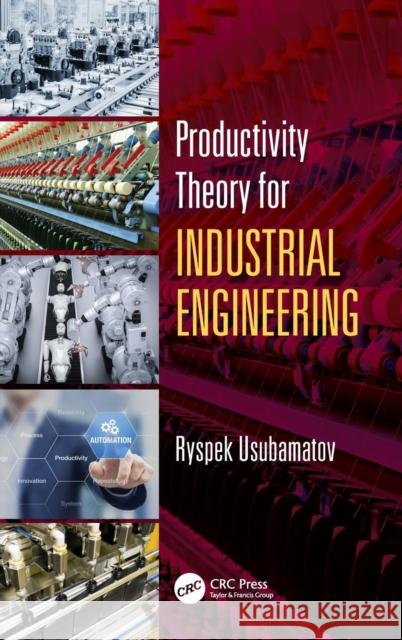 Productivity Theory for Industrial Engineering Ryspek Usubamatov 9781138483217 CRC Press