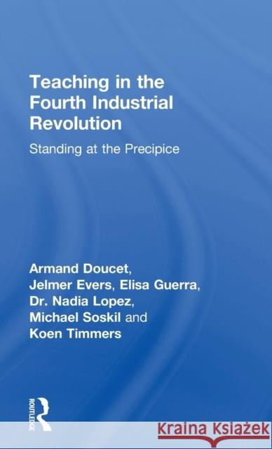 Teaching in the Fourth Industrial Revolution: Standing at the Precipice Armand Doucet Jelmer Evers Elisa Guerra 9781138483248