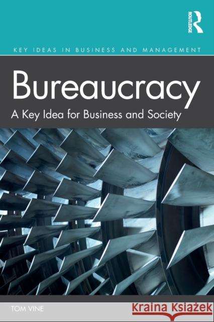 Bureaucracy: A Key Idea for Business and Society Tom Vine 9781138483316 Routledge