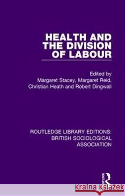 Health and the Division of Labour Robert Dingwall Christian Heath Margaret Reid 9781138483361 Routledge