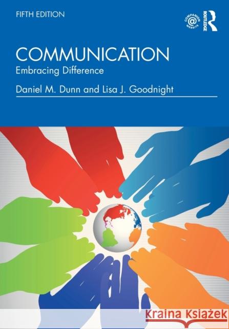 Communication: Embracing Difference Daniel M. Dunn Lisa J. Goodnight 9781138483514