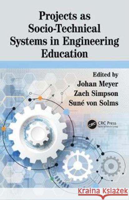 Projects as Socio-Technical Systems in Engineering Education Johan Meyer Zach Simpson Sunae Vo 9781138483606