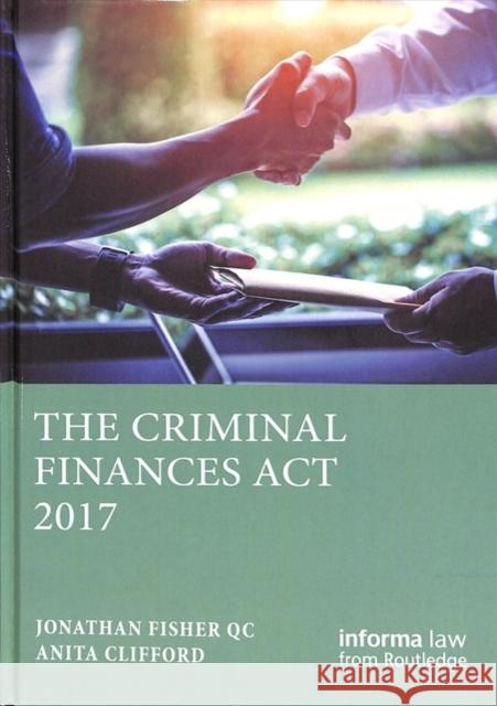 The Criminal Finances ACT 2017 Jonathan S. Fisher Anita Clifford 9781138483774 Informa Law from Routledge
