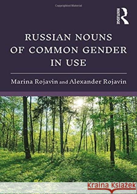 Russian Nouns of Common Gender in Use Marina Rojavin (Bryn Mawr College, USA), Alexander Rojavin (Temple University, USA) 9781138483804 Taylor & Francis Ltd