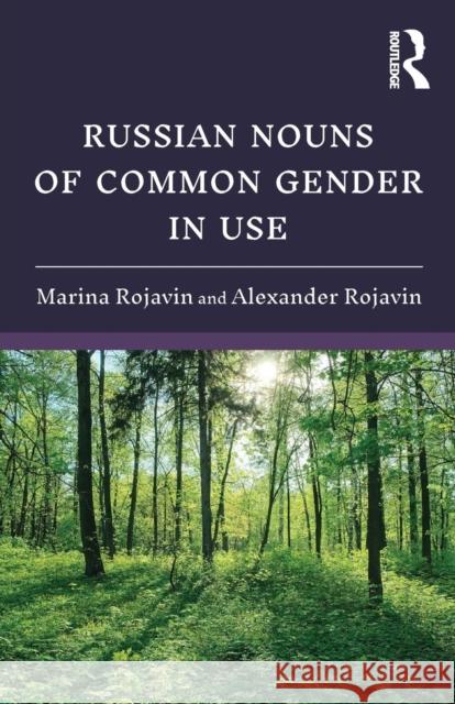 Russian Nouns of Common Gender in Use Marina Rojavin (Bryn Mawr College, USA), Alexander Rojavin (Temple University, USA) 9781138483828 Taylor & Francis Ltd