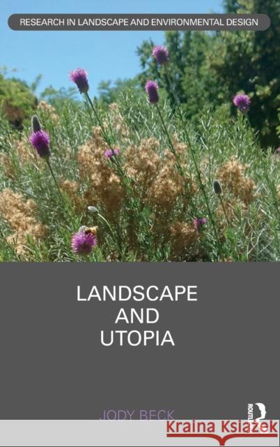 Landscape and Utopia Jody (University of Colorado Denver, USA) Beck 9781138483866 Taylor & Francis Ltd
