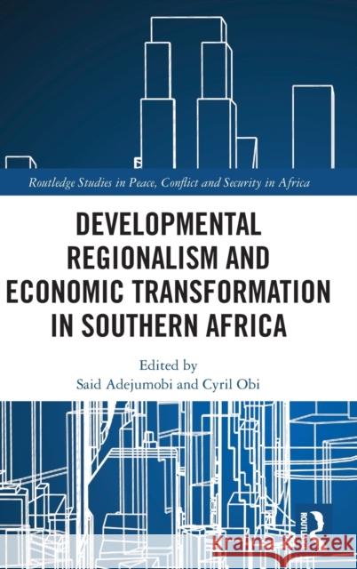 Developmental Regionalism and Economic Transformation in Southern Africa Adejumobi, Said 9781138483873 Routledge