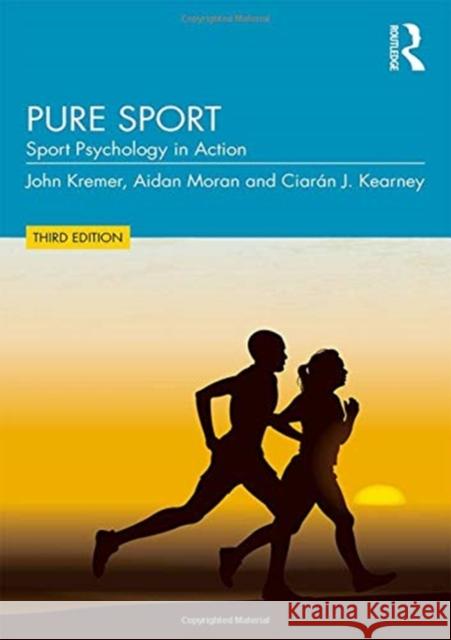 Pure Sport: Sport Psychology in Action John Kremer Aidan P. Moran Ciaran Kearney 9781138484009 Routledge