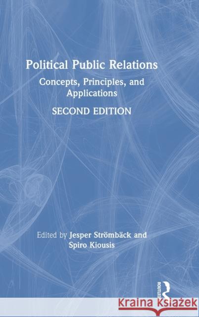 Political Public Relations: Concepts, Principles, and Applications Kiousis, Spiro 9781138484047 Routledge